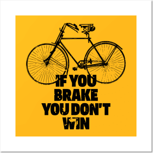 IF YOU BRAKE YOU DON'T WIN Posters and Art